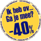 40% Korting-button! 40% Korting-button!